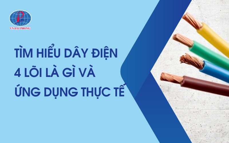 Dây Điện 4 Lõi Là Gì? Cấu Tạo, Ứng Dụng