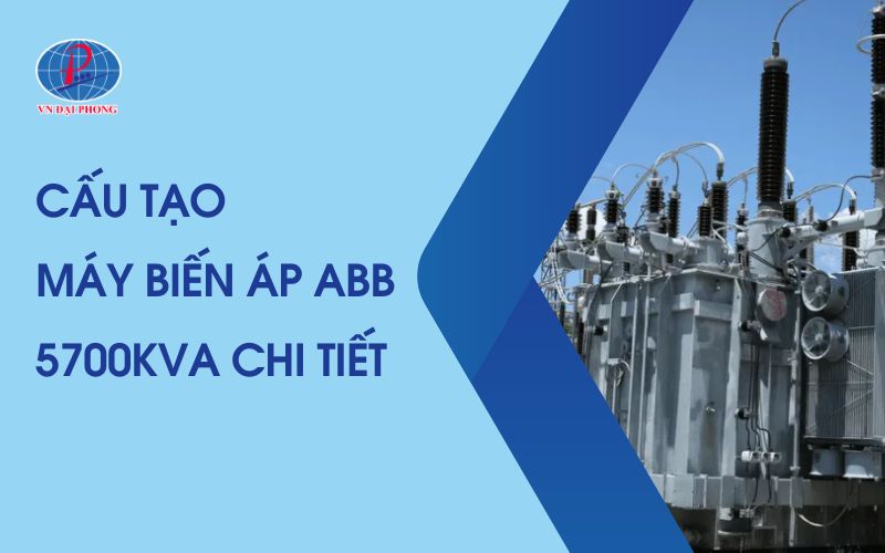 Cấu Tạo Máy Biến Áp ABB 5700kVA – Ứng Dụng Thực Tế
