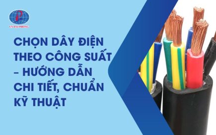 Những Lưu Ý Khi Chọn Dây Điện Theo Công Suất Để Tối Ưu Chi Phí